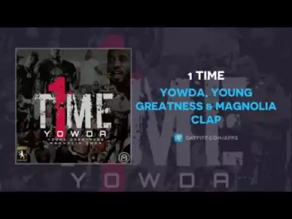 Yowda - 1 Times ft Young Greatness & Magnolia Clap
